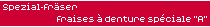 Spezial-Fr&auml;ser - fraises &agrave; denture sp&eacute;ciale "A"